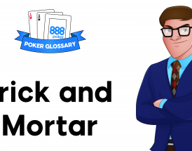 What does ‘Brick and Mortar’ Mean in Poker?