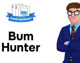 What is a Bum Hunter in Poker?
