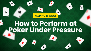 How to Perform at Poker Under Pressure